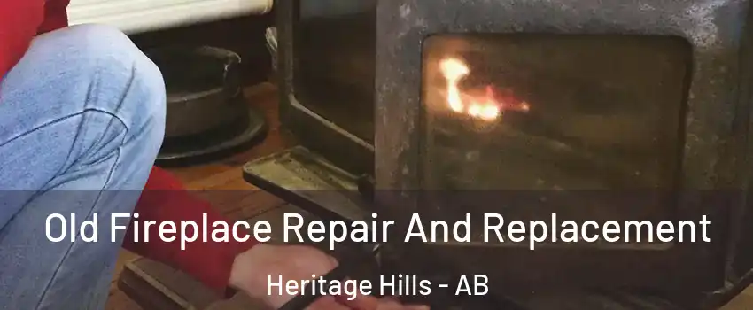  Old Fireplace Repair And Replacement Heritage Hills - AB
