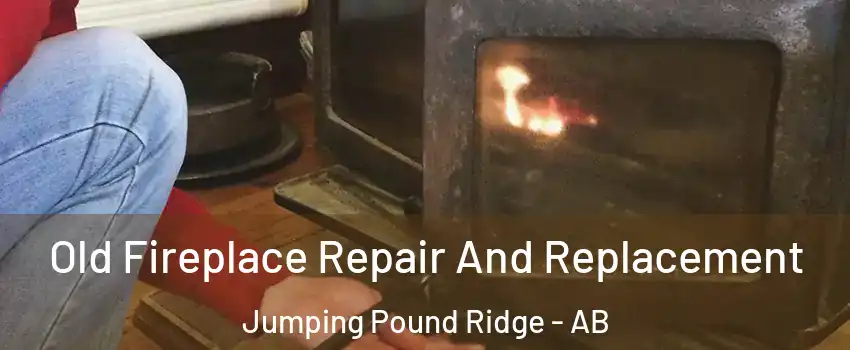  Old Fireplace Repair And Replacement Jumping Pound Ridge - AB