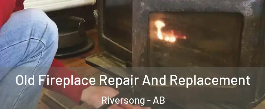  Old Fireplace Repair And Replacement Riversong - AB