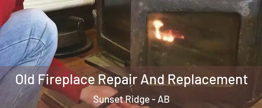  Old Fireplace Repair And Replacement Sunset Ridge - AB