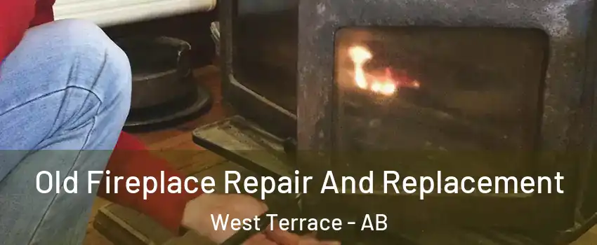  Old Fireplace Repair And Replacement West Terrace - AB