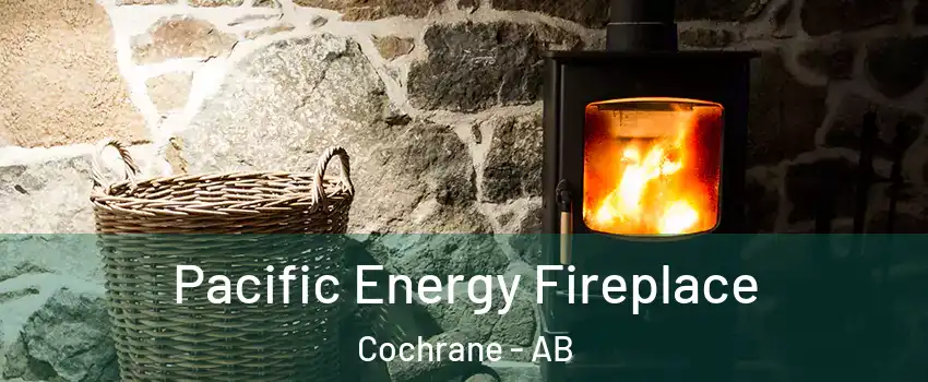  Pacific Energy Fireplace Cochrane - AB