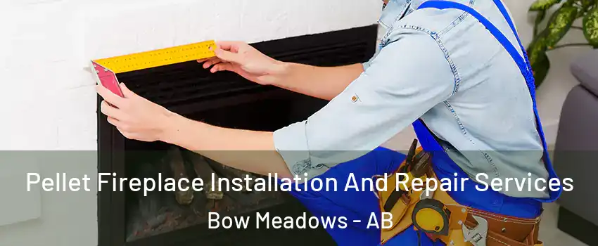  Pellet Fireplace Installation And Repair Services Bow Meadows - AB