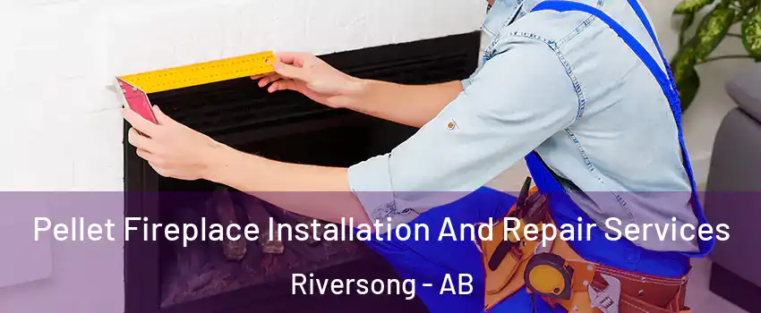  Pellet Fireplace Installation And Repair Services Riversong - AB