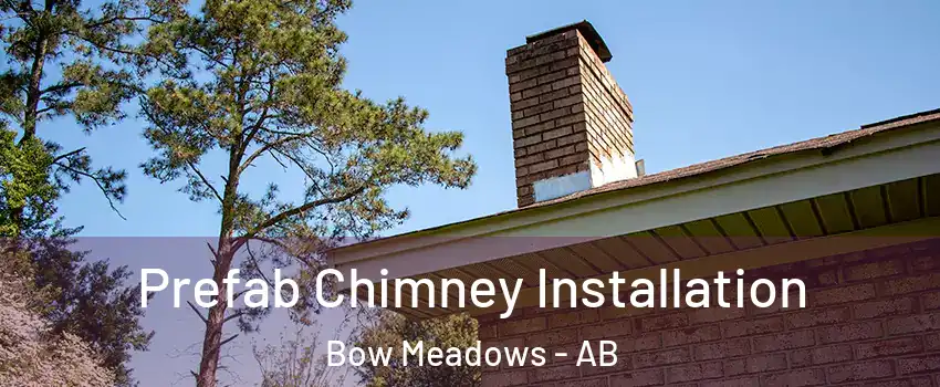  Prefab Chimney Installation Bow Meadows - AB