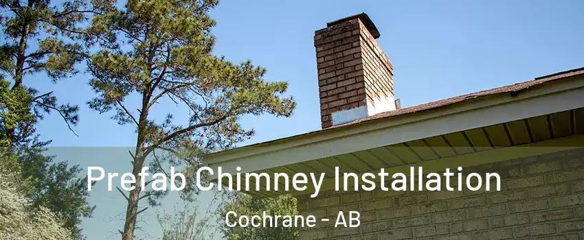  Prefab Chimney Installation Cochrane - AB