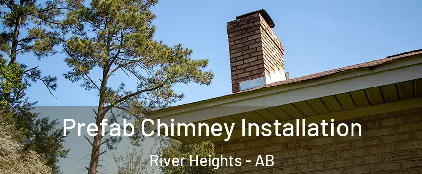  Prefab Chimney Installation River Heights - AB