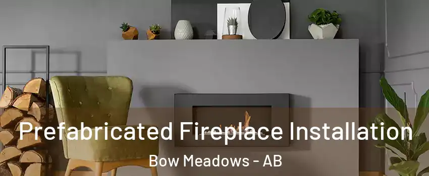  Prefabricated Fireplace Installation Bow Meadows - AB