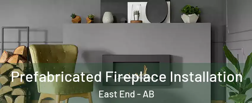 Prefabricated Fireplace Installation East End - AB