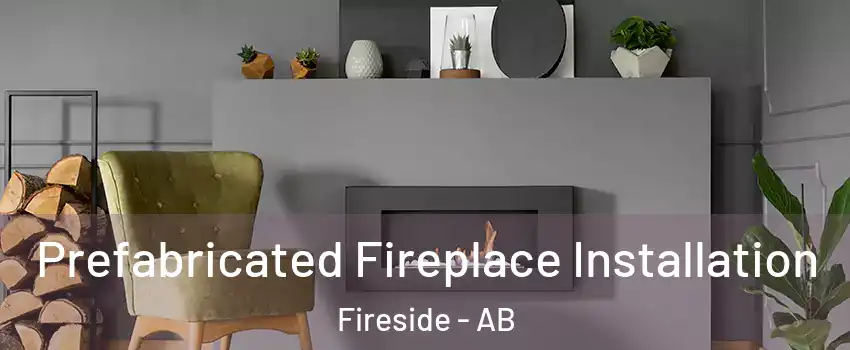  Prefabricated Fireplace Installation Fireside - AB