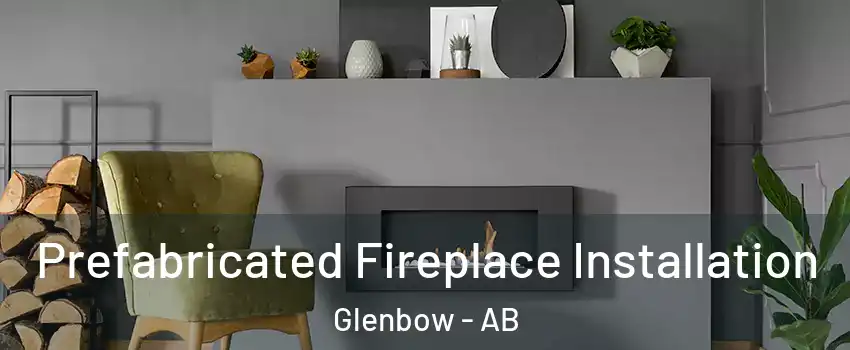  Prefabricated Fireplace Installation Glenbow - AB