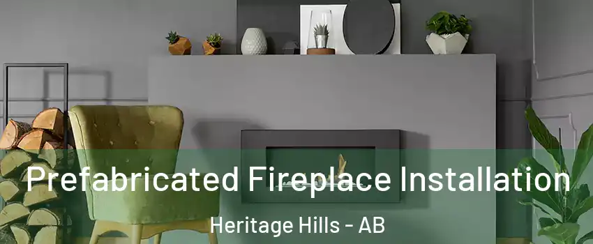  Prefabricated Fireplace Installation Heritage Hills - AB