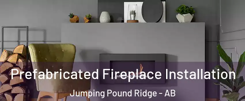  Prefabricated Fireplace Installation Jumping Pound Ridge - AB