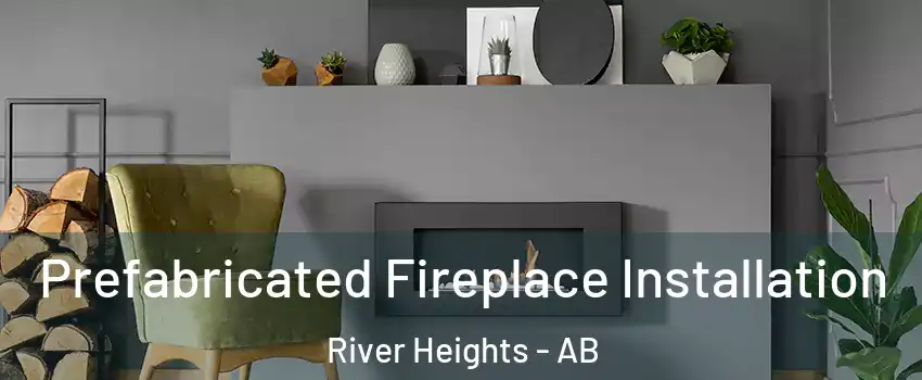  Prefabricated Fireplace Installation River Heights - AB