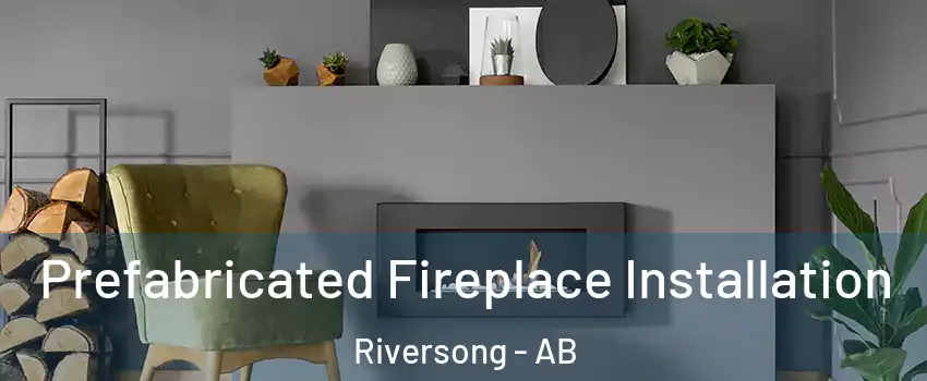  Prefabricated Fireplace Installation Riversong - AB