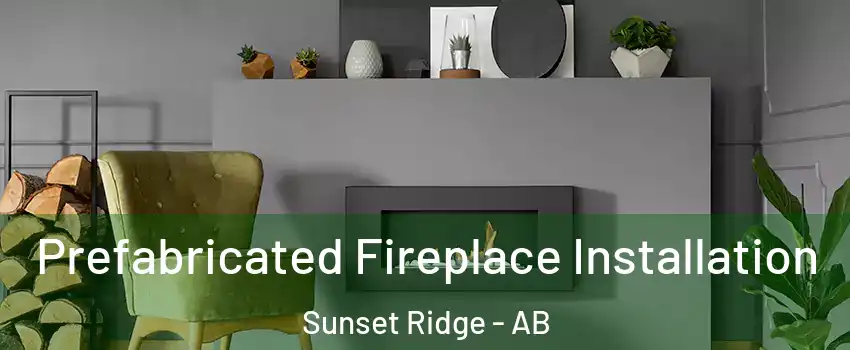  Prefabricated Fireplace Installation Sunset Ridge - AB