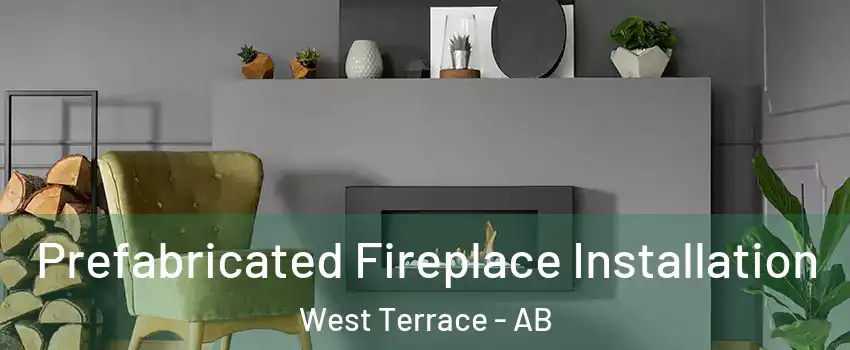  Prefabricated Fireplace Installation West Terrace - AB