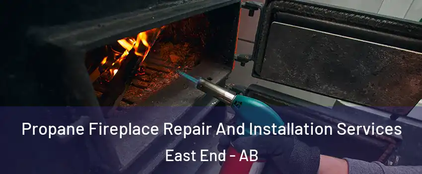  Propane Fireplace Repair And Installation Services East End - AB