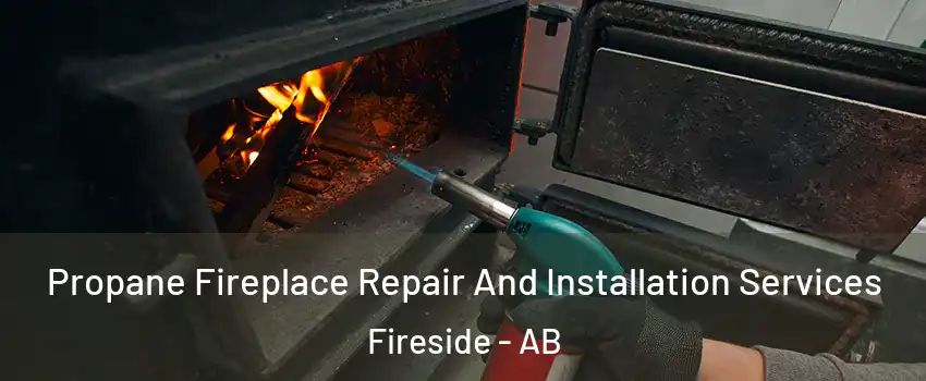  Propane Fireplace Repair And Installation Services Fireside - AB