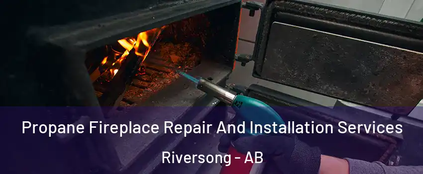  Propane Fireplace Repair And Installation Services Riversong - AB
