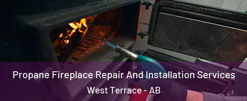  Propane Fireplace Repair And Installation Services West Terrace - AB