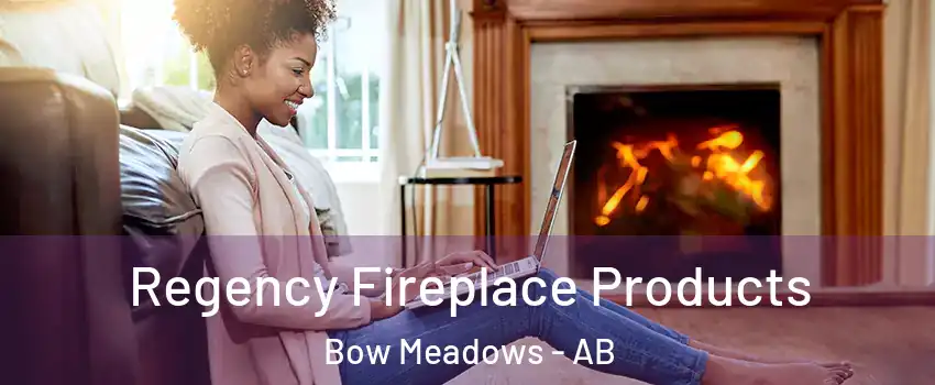  Regency Fireplace Products Bow Meadows - AB