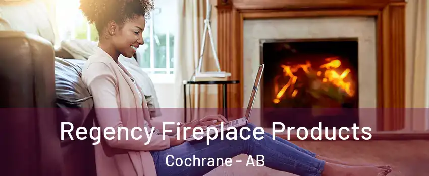  Regency Fireplace Products Cochrane - AB