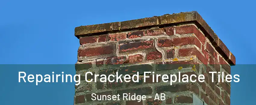  Repairing Cracked Fireplace Tiles Sunset Ridge - AB