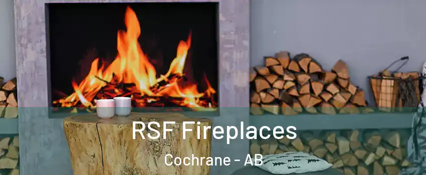  RSF Fireplaces Cochrane - AB