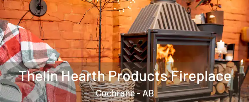  Thelin Hearth Products Fireplace Cochrane - AB