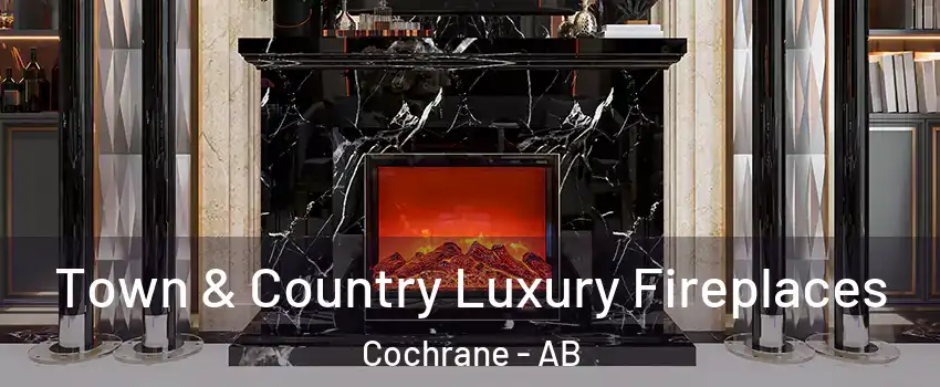  Town & Country Luxury Fireplaces Cochrane - AB