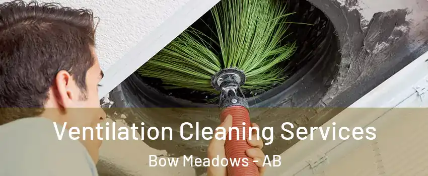  Ventilation Cleaning Services Bow Meadows - AB