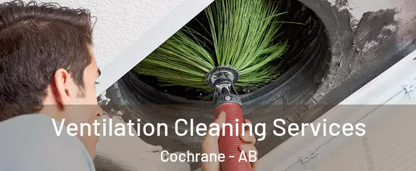  Ventilation Cleaning Services Cochrane - AB