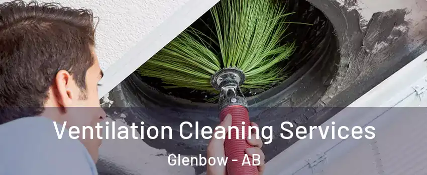  Ventilation Cleaning Services Glenbow - AB
