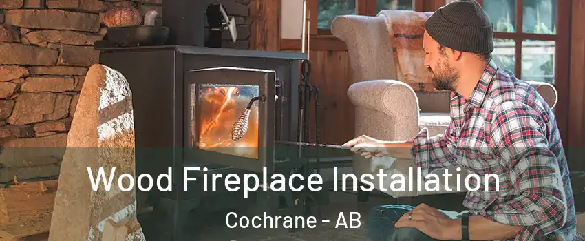  Wood Fireplace Installation Cochrane - AB