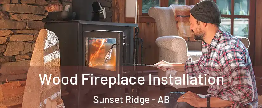  Wood Fireplace Installation Sunset Ridge - AB