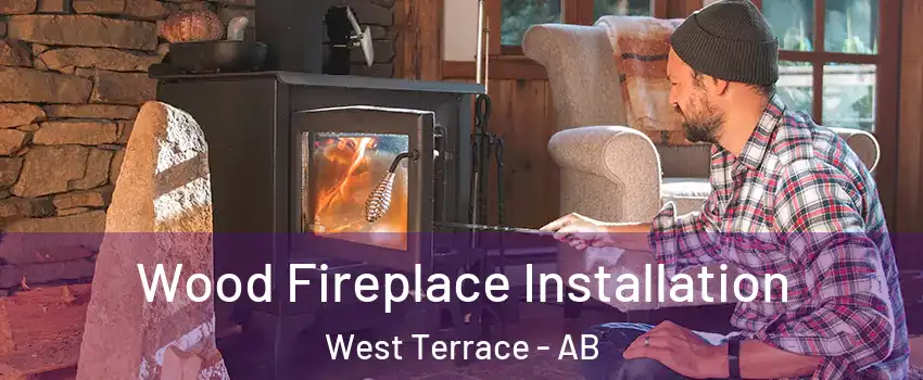  Wood Fireplace Installation West Terrace - AB
