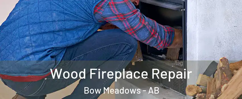  Wood Fireplace Repair Bow Meadows - AB