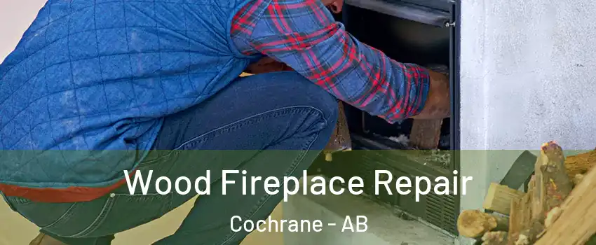  Wood Fireplace Repair Cochrane - AB