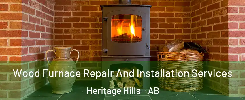  Wood Furnace Repair And Installation Services Heritage Hills - AB