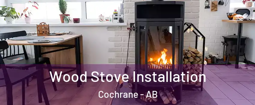  Wood Stove Installation Cochrane - AB